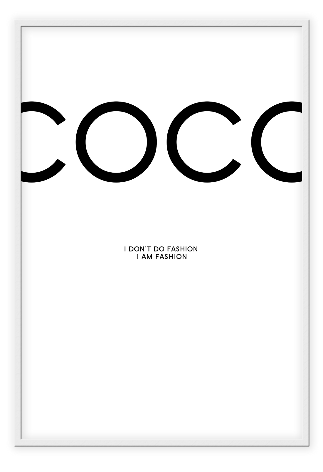 A black and white fashion typography wall art with coco chanel I dont do fashion I am fashion black writing on white background. 